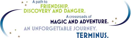 A path to friendship, discovery and danger. A crossroads of magic and adventure. An unforgettable journey. Terminus.